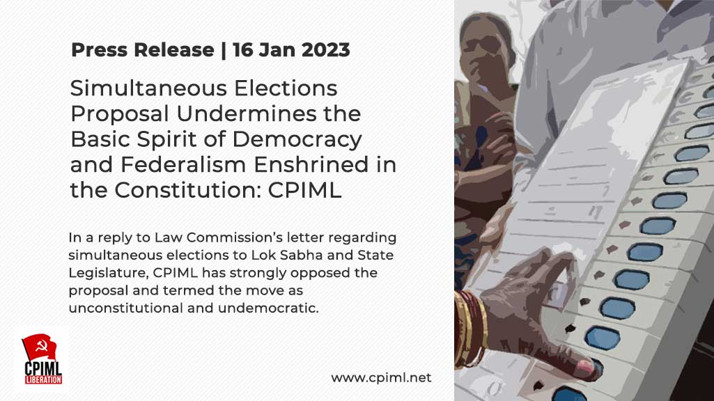 Simultaneous Elections Proposal Undermines the Basic Spirit of Democracy and Federalism Enshrined in the Constitution: CPIML